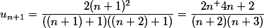 u_{n+1}=\dfrac{2(n+1)^2}{((n+1)+1)((n+2)+1)}=\dfrac{2n^+4n+2}{(n+2)(n+3)}